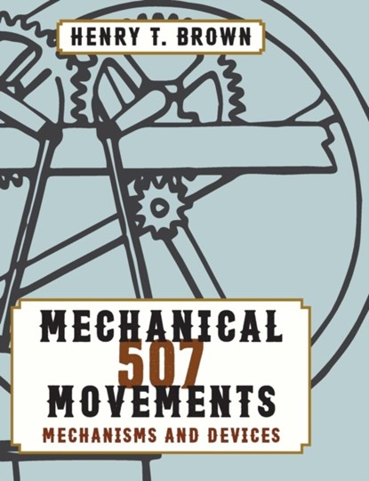 507 Mechanical Movements, Henry T Brown - Gebonden - 9781626544871