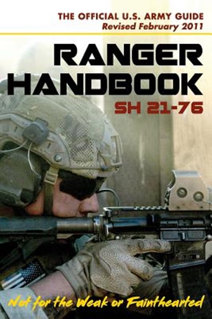 U.S. Army Ranger Handbook SH21-76, Revised FEBRUARY 2011, Ranger Training Brigade ; U S Army Infantry School ; U S Department of Defense - Paperback - 9781626545199