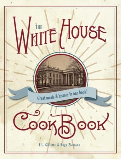 The Original White House Cook Book, 1887 Edition, F L Gillette - Gebonden - 9781626545892