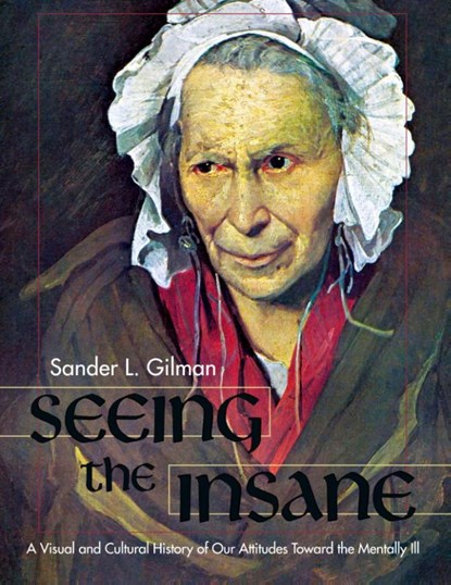 Seeing the Insane, Sander L Gilman - Gebonden - 9781626548763