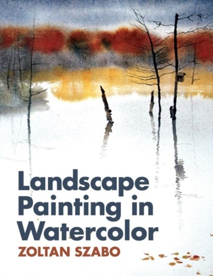 Landscape Painting in Watercolor, Zoltan Szabo - Paperback - 9781626549012