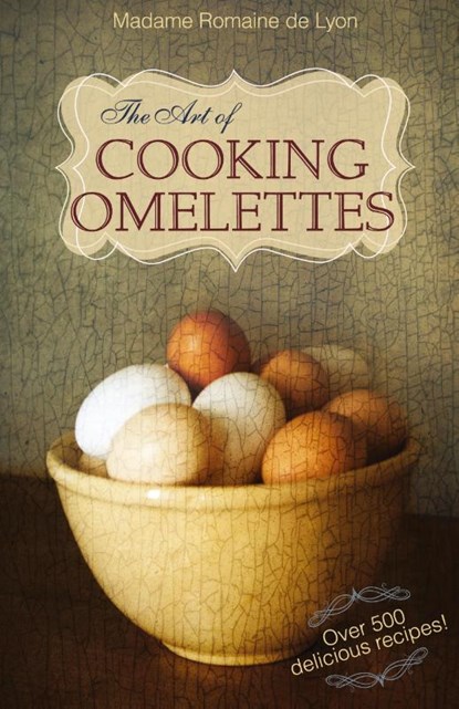 The Art of Cooking Omelettes, Madame Romaine De Lyon - Gebonden - 9781626549500