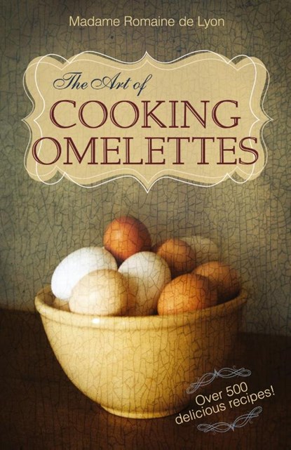 The Art of Cooking Omelettes, Madame Romaine De Lyon - Paperback - 9781626549517