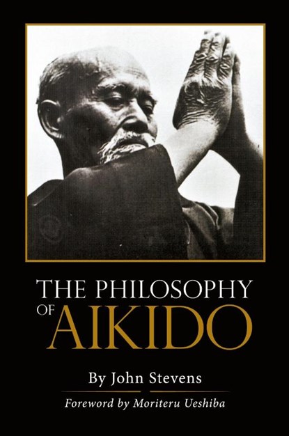 The Philosophy of Aikido, John Stevens - Paperback - 9781626549937