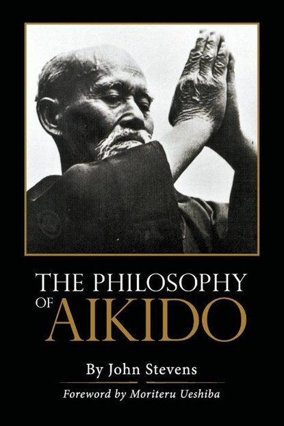 The Philosophy of Aikido, John Stevens - Paperback - 9781626549937