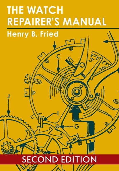 The Watch Repairer's Manual, Henry B Fried - Paperback - 9781626549982