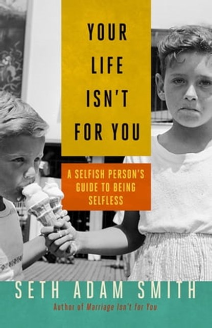 Your Life Isn't for You, Seth Adam Smith - Ebook - 9781626562011