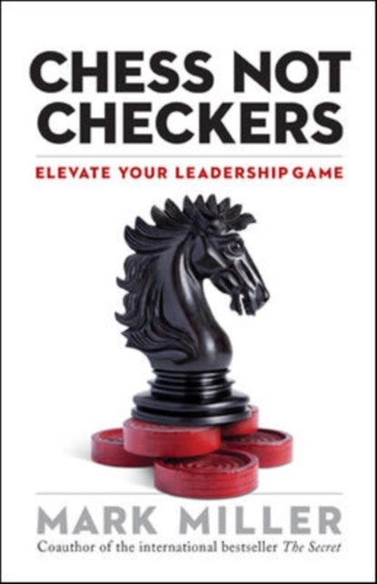 Chess Not Checkers: Elevate Your Leadership Game, Mark Miller - Gebonden - 9781626563940