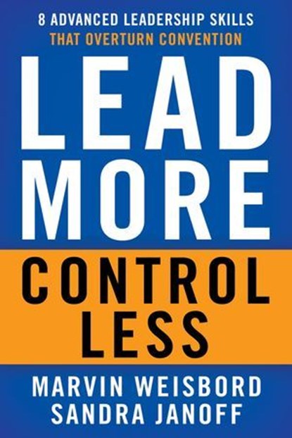 Lead More, Control Less, Marvin Weisbord ; Sandra Janoff - Ebook - 9781626564145