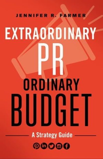 Extraordinary PR, Ordinary Budget, Jennifer R Farmer - Ebook - 9781626569959