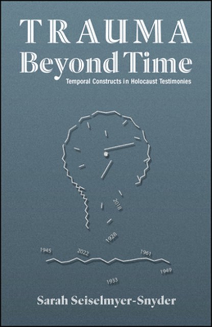 Trauma Beyond Time, Sarah Seiselmyer-Snyder - Gebonden - 9781626712058