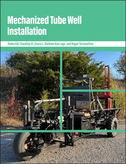 Mechanized Tube Well Installation, Robert M. Stwalley ; Grace L. Baldwin Kan-uge ; Roger Tormoehlen - Paperback - 9781626713116
