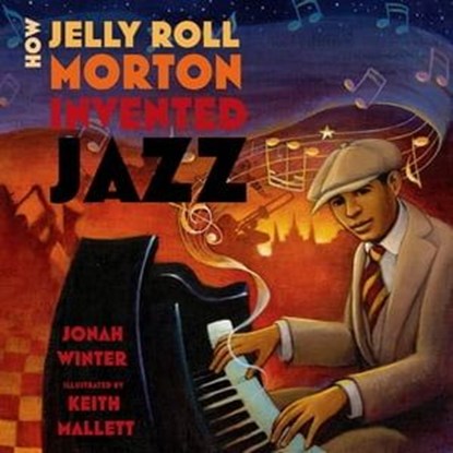 How Jelly Roll Morton Invented Jazz, Jonah Winter - Ebook - 9781626724679