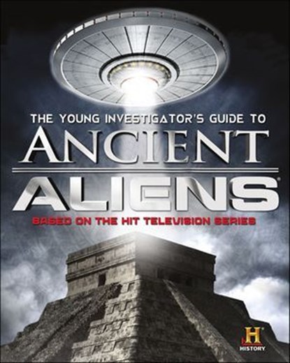 The Young Investigator's Guide to Ancient Aliens, History Channel - Ebook - 9781626725157