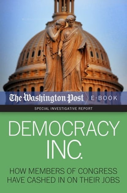 Democracy Inc., The Washington Post ; David S. Fallis ; Scott Higham ; Dan Keating ; Kimberly Kindy - Ebook - 9781626810044
