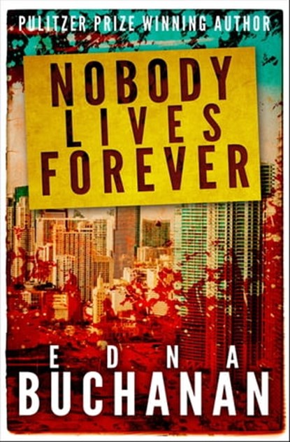 Nobody Lives Forever, Edna Buchanan - Ebook - 9781626812437