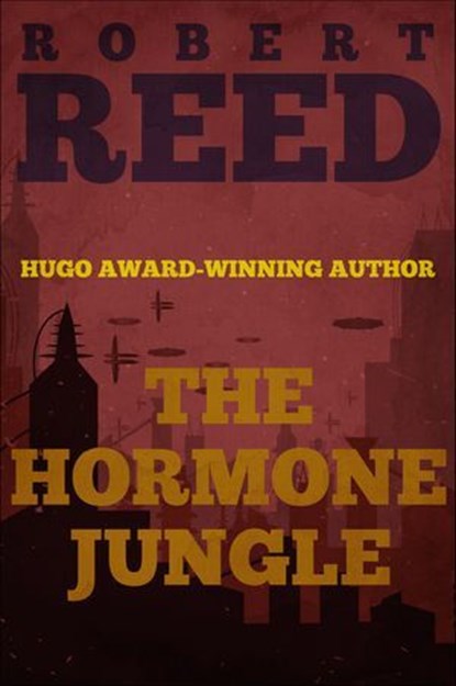 The Hormone Jungle, Robert Reed - Ebook - 9781626814660