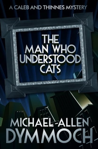 The Man Who Understood Cats, Michael Allen Dymmoch - Ebook - 9781626815049