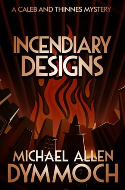 Incendiary Designs, Michael Allen Dymmoch - Ebook - 9781626815179