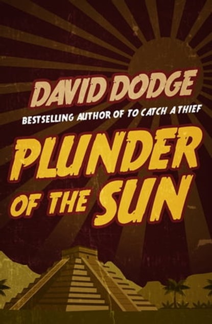 Plunder of the Sun, David Dodge - Ebook - 9781626816039