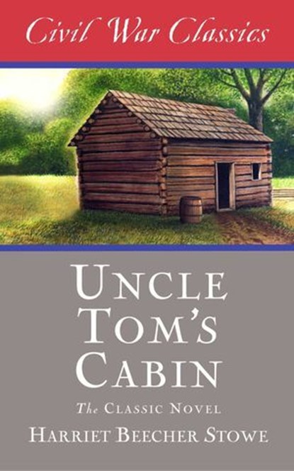 Uncle Tom's Cabin (Civil War Classics), Harriet Beecher Stowe - Ebook - 9781626816398