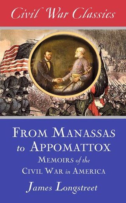 From Manassas to Appomattox (Civil War Classics), James Longstreet - Ebook - 9781626816954