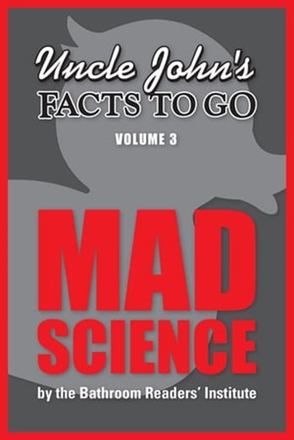 Uncle John's Facts to Go: Mad Science, Bathroom Readers' Institute - Ebook - 9781626861596
