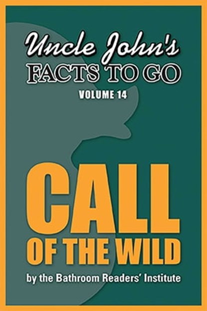 Uncle John's Facts to Go Call of the Wild, Bathroom Readers' Institute - Ebook - 9781626862432
