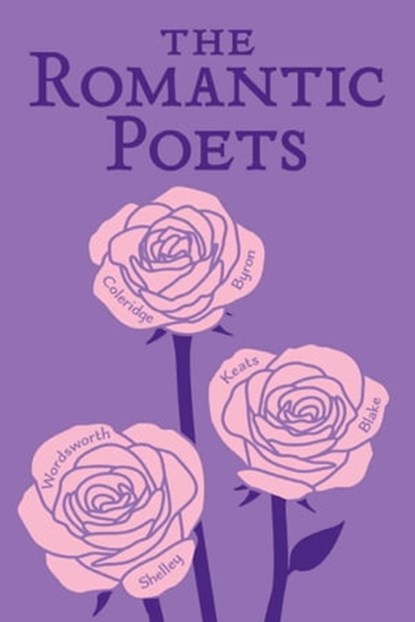 The Romantic Poets, John Keats ; George Gordon Byron ; Percy Bysshe Shelley ; William Wordsworth ; Samuel Taylor Coleridge ; William Blake - Ebook - 9781626864061