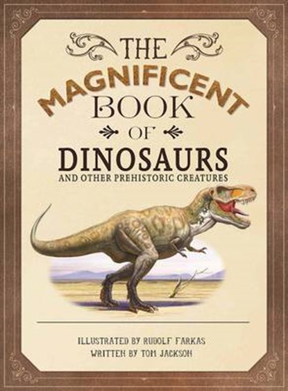 The Magnificent Book of Dinosaurs and Other Prehistoric Creatures, JACKSON,  Tom - Gebonden - 9781626867437
