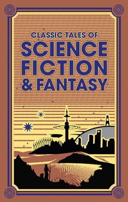 Classic Tales of Science Fiction & Fantasy, Jules Verne ; H. G. Wells ; Edgar Rice Burroughs ; Jack London ; Sir Arthur Conan Doyle - Ebook - 9781626868199