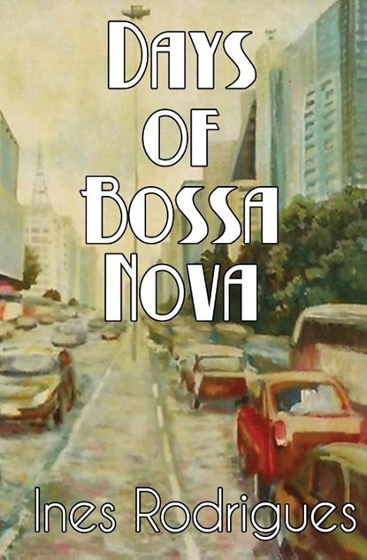 Days of Bossa Nova, Ines Rodrigues - Paperback - 9781626946774
