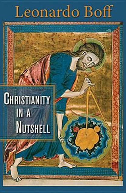 Christianity in a Nutshell, Leonardo Boff - Paperback - 9781626980303
