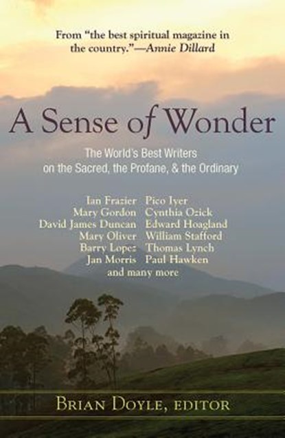 A Sense of Wonder: The World's Best Writers on the Sacred, the Profane, and the Ordinary, Brian Doyle - Paperback - 9781626982086