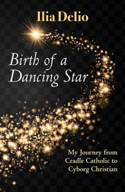 BIRTH OF A DANCING STAR, Ilia Delio - Paperback - 9781626983472
