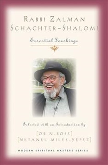 Rabbi Zalman Schachter-Shalomi: Essential Teachings, Or N. Rose - Paperback - 9781626983632