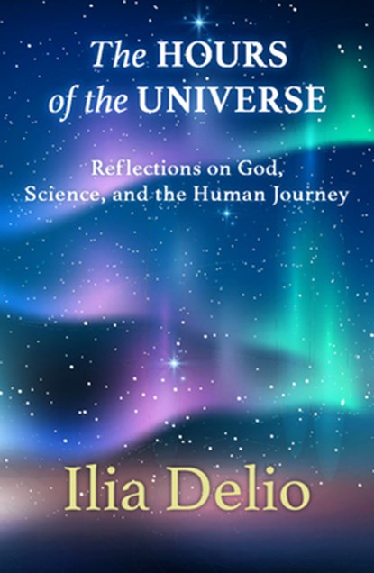 The Hours of the Universe, Ilia Delio - Paperback - 9781626984035