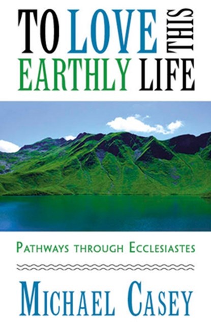 To Love This Earthly Life, Michael Casey - Paperback - 9781626984561