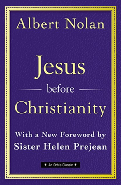 Jesus Before Christianity: With a New Foreword by Sr. Helen Prejean, Albert Nolan Op - Paperback - 9781626984929