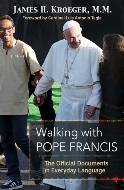 Walking with Pope Francis: The Official Documents in Everyday Language, James H. Kroeger - Paperback - 9781626985131