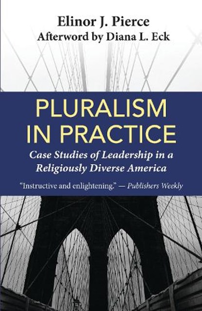 Pluralism in Practice: Case Studies of Leadership in a Religiously Diverse America, Elinor J. Pierce - Gebonden - 9781626985483