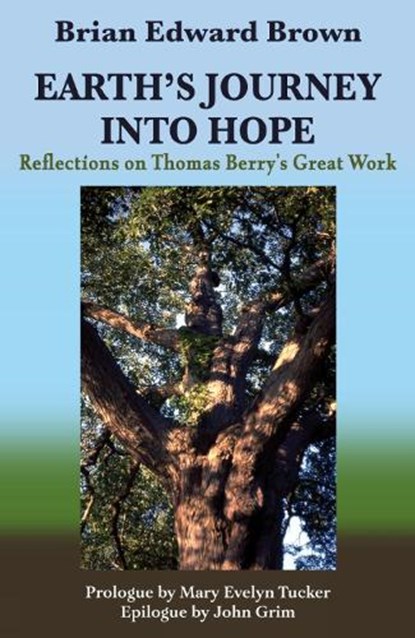Earth's Journey Into Hope: Reflections on Thomas Berry's Great Work, Brian Edward Brown - Paperback - 9781626985797