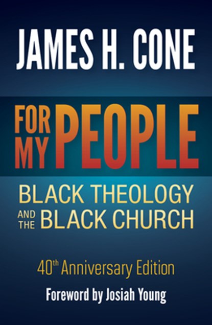 For My People: Black Theology and the Black Church - 40th Anniversary Edition, James H. Cone - Paperback - 9781626985803