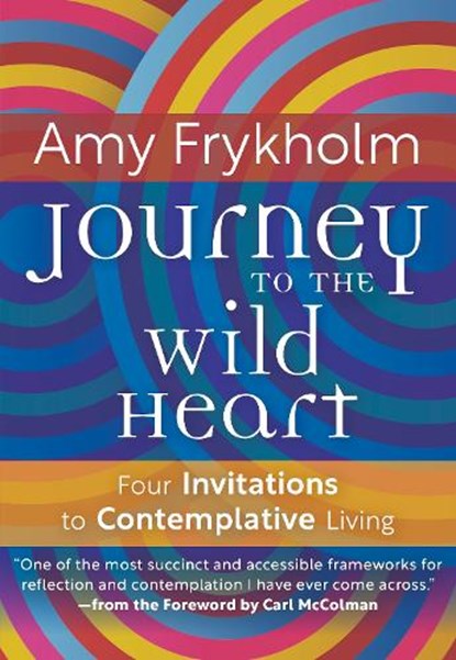 Journey to the Wild Heart: Four Invitations to Contemplative Living, Amy Frykholm - Paperback - 9781626986053