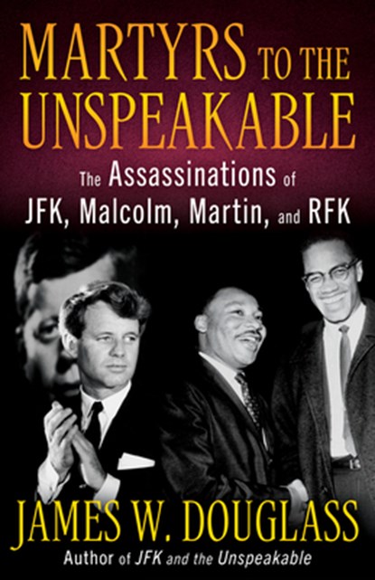 Martyrs to the Unspeakable: The Assasinations of Jfk, Malcolm, Martin, and Rfk, James W. Douglass - Gebonden - 9781626986268