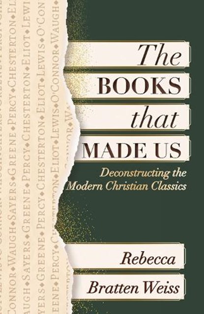 The Books that Made Us: Deconstructing the Modern Christian Classics, Rebecca Bratten Weiss - Paperback - 9781626986428