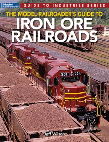 Model Railroader's Guide to Iron Ore Railroads, Jeff Wilson - Paperback - 9781627008075