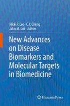 New Advances on Disease Biomarkers and Molecular Targets in Biomedicine | Nikki P. Lee ; C.Y. Cheng ; John M. Luk | 