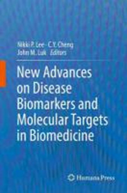New Advances on Disease Biomarkers and Molecular Targets in Biomedicine, Nikki P. Lee ; C.Y. Cheng ; John M. Luk - Gebonden - 9781627034555