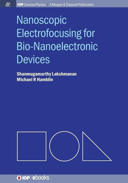 Nanoscopic Electrofocusing for Bio-Nanoelectronic Devices, Shanmugamurthy Lakshmanan ; Michael R. Hamblin - Paperback - 9781627054287